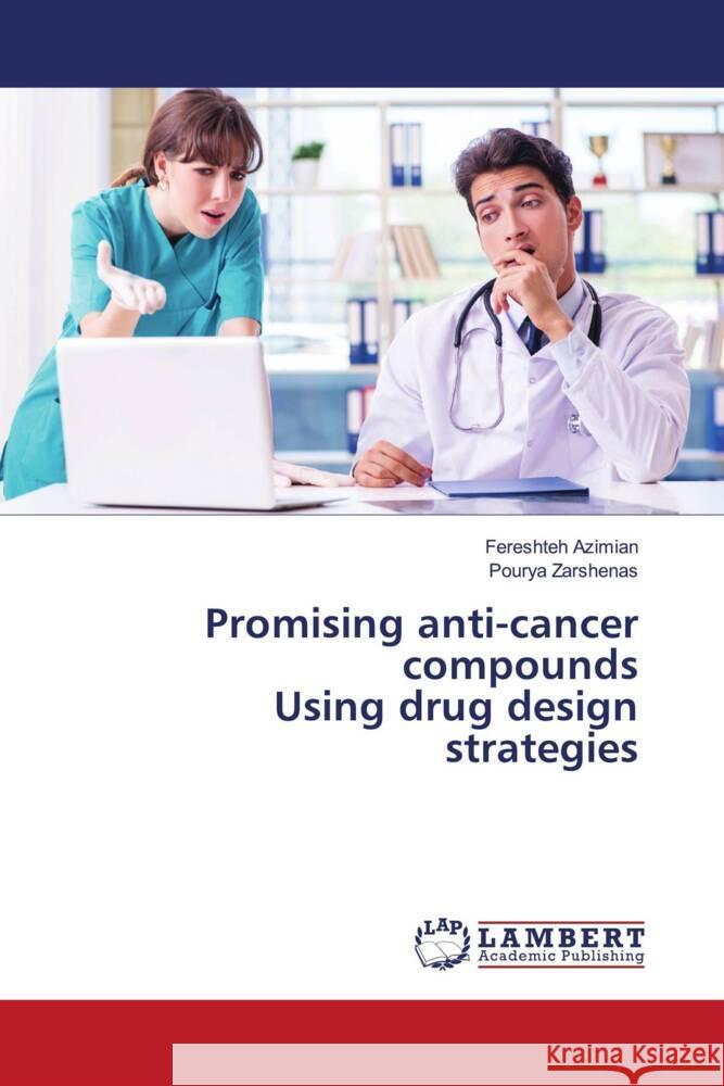 Promising anti-cancer compounds Using drug design strategies Azimian, Fereshteh, Zarshenas, Pourya 9786204983400 LAP Lambert Academic Publishing - książka