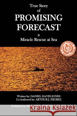 Promising Forecast: A Miracle Rescue at Sea Daniel David Jones Arthur J. Higbee 9780615787435 Fish and Other Tales, Llp - książka