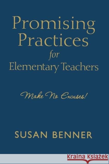 Promising Practices for Elementary Teachers: Make No Excuses! Benner, Susan M. 9781412978071 Corwin Press - książka