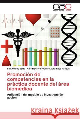 Promocion de Competencias En La Practica Docente del Area Biomedica Elio Andr Soria Aldo Renato Eynard Laura Rosa Pascual 9783848473465 Editorial Acad Mica Espa Ola - książka