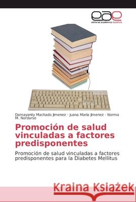 Promoción de salud vinculadas a factores predisponentes Machado Jimenez, Damayanty 9786202134156 Editorial Académica Española - książka