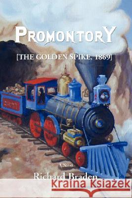 Promontory: [The Golden Spike, 1869] Braden, Richard Paul 9780595501229 iUniverse - książka