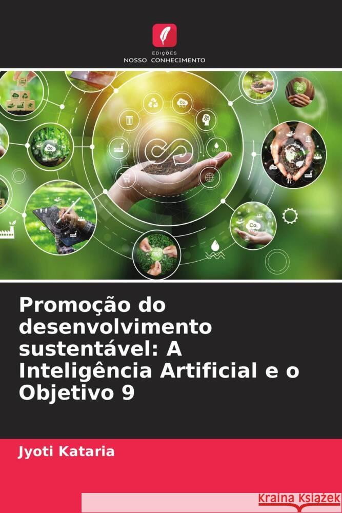 Promo??o do desenvolvimento sustent?vel: A Intelig?ncia Artificial e o Objetivo 9 Jyoti Kataria 9786207339143 Edicoes Nosso Conhecimento - książka