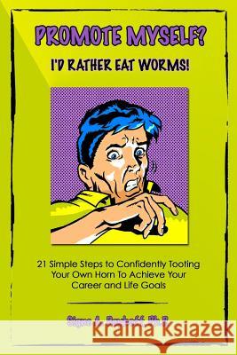 Promote Myself? I'd Rather Eat Worms! 21 Simple Steps to Confidently Tooting Your Own Horn to Achieve Your Career and Life Goals Signe Dayhoff 9780997016888 Effectiveness-Plus Publications LLC - książka