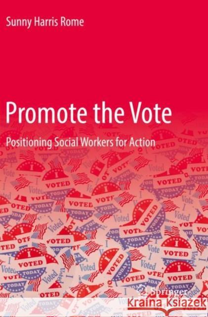 Promote the Vote: Positioning Social Workers for Action Sunny Harris Rome 9783030844844 Springer Nature Switzerland AG - książka