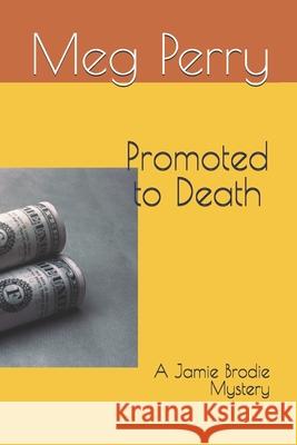 Promoted to Death: A Jamie Brodie Mystery Meg Perry 9781546946069 Createspace Independent Publishing Platform - książka
