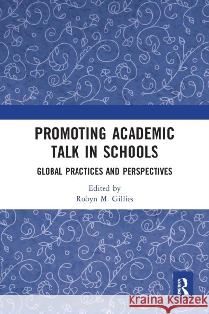 Promoting Academic Talk in Schools: Global Practices and Perspectives Robyn Gillies 9780367584740 Routledge - książka