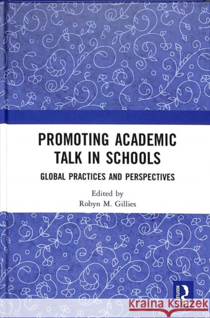 Promoting Academic Talk in Schools: Global Practices and Perspectives Robyn M. Gillies (University of Queensla   9781138305489 Routledge - książka