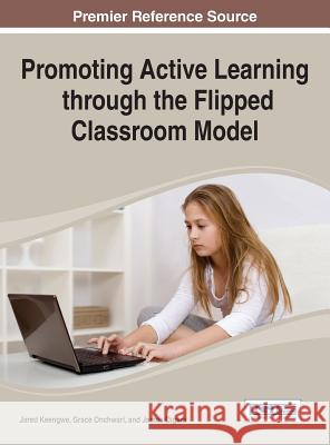 Promoting Active Learning through the Flipped Classroom Model Keengwe, Jared 9781466649873 Information Science Reference - książka