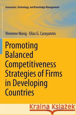 Promoting Balanced Competitiveness Strategies of Firms in Developing Countries Vivienne W. L. Wang Elias G., Dr Carayannis 9781493902545 Springer - książka