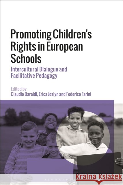 Promoting Children's Rights in European Schools: Intercultural Dialogue and Facilitative Pedagogy Professor Claudio Baraldi (University of Modena and Reggio Emilia, Italy), Erica Joslyn (University Campus Suffolk, UK), 9781350217782 Bloomsbury Publishing PLC - książka