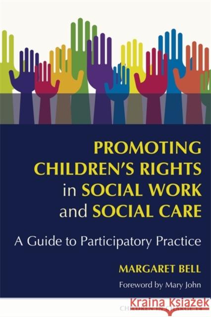 Promoting Children's Rights in Social Work and Social Care: A Guide to Participatory Practice Bell, Margaret 9781843106074  - książka