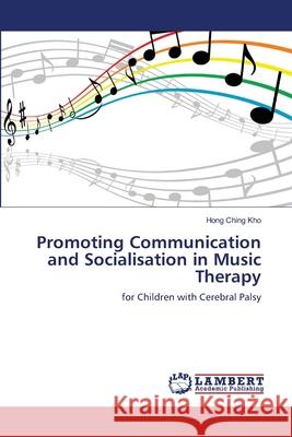 Promoting Communication and Socialisation in Music Therapy Hong Ching Kho 9783659127885 LAP Lambert Academic Publishing - książka