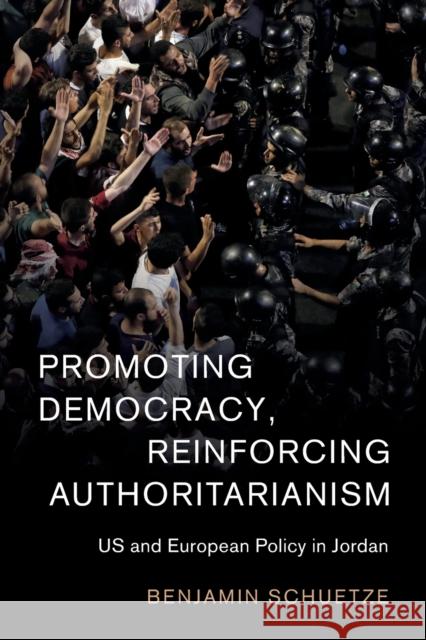 Promoting Democracy, Reinforcing Authoritarianism: Us and European Policy in Jordan Benjamin Schuetze 9781108737012 Cambridge University Press - książka