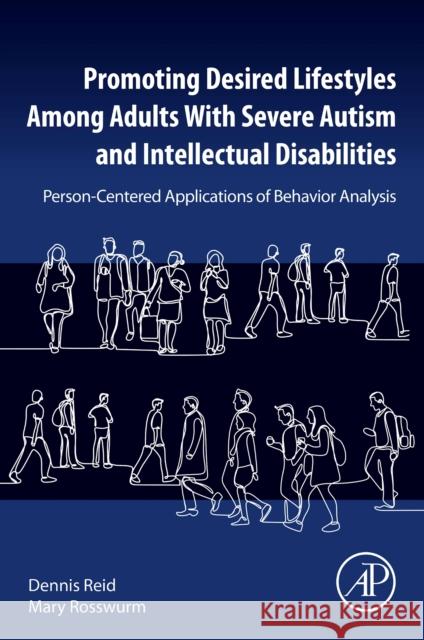 Promoting Desired Lifestyles Among Adults With Severe Autism and Intellectual Disabilities: Person-Centered Applications of Behavior Analysis Dennis H. Reid Mary Rosswurm 9780443134159 Academic Press - książka