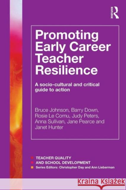 Promoting Early Career Teacher Resilience: A Socio-Cultural and Critical Guide to Action Bruce Johnson 9781138817388 Taylor & Francis - książka