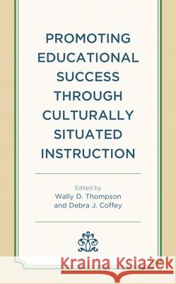 Promoting Educational Success through Culturally Situated Instruction Thompson, Wally D. 9781793625700 Lexington Books - książka