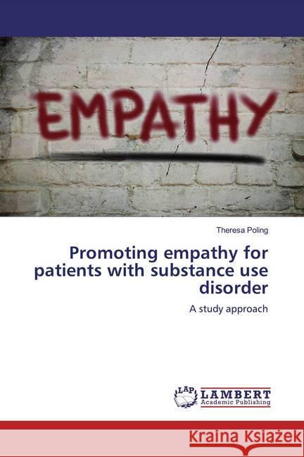 Promoting empathy for patients with substance use disorder : A study approach Poling, Theresa 9786200262752 LAP Lambert Academic Publishing - książka