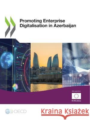 Promoting Enterprise Digitalisation in Azerbaijan Oecd   9789264422292 Organization for Economic Co-operation and De - książka