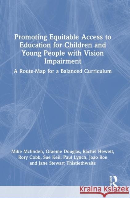 Promoting Equitable Access to Education for Children and Young People with Vision Impairment: A Route-Map for a Balanced Curriculum Mike McLinden Graeme Douglas Rachel Hewett 9780367433000 Routledge - książka