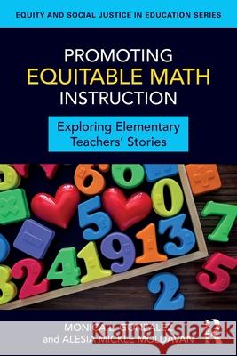 Promoting Equitable Math Instruction: Exploring Elementary Teachers’ Stories Alesia Mickle Moldavan 9781032987415 Routledge - książka
