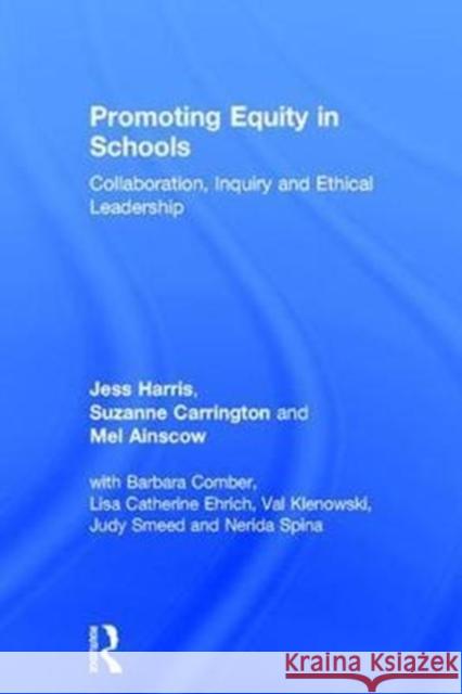 Promoting Equity in Schools: Collaboration, Inquiry and Ethical Leadership Jess Harris Suzanne Carrington Mel Ainscow 9781138095519 Routledge - książka