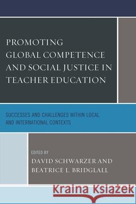 Promoting Global Competence and Social Justice in Teacher Education: Successes and Challenges within Local and International Contexts Schwarzer, David 9781498504379 Lexington Books - książka
