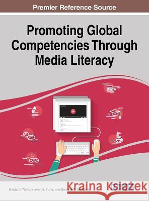 Promoting Global Competencies Through Media Literacy Melda N. Yildiz Steven S. Funk Belinha S. D 9781522530824 Information Science Reference - książka