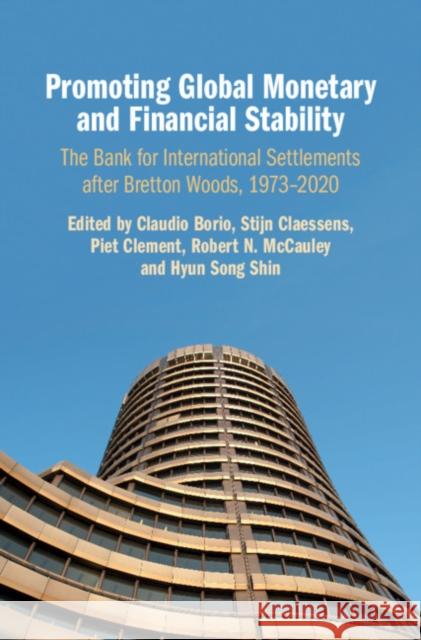 Promoting Global Monetary and Financial Stability: The Bank for International Settlements After Bretton Woods, 1973-2020 Claudio Borio Stijn Claessens Piet Clement 9781108495981 Cambridge University Press - książka