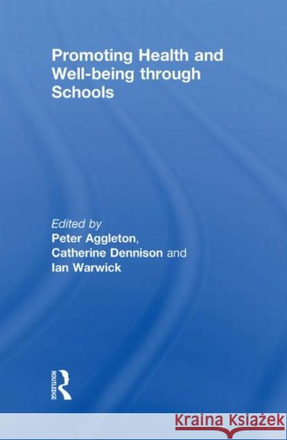 Promoting Health and Wellbeing through Schools Peter Aggleton Catherine Dennison Ian Warwick 9780415493413 Taylor & Francis - książka