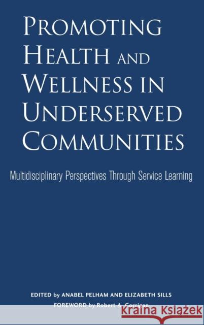 Promoting Health and Wellness in Underserved Communities: Multidisciplinary Perspectives Through Service Learning Pelham, Anabel 9781579222406 Stylus Publishing (VA) - książka