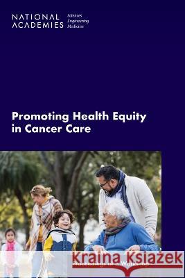 Promoting Health Equity in Cancer Care: Proceedings of a Workshop National Academies of Sciences, Engineer Health and Medicine Division Board on Health Care Services 9780309691895 National Academies Press - książka