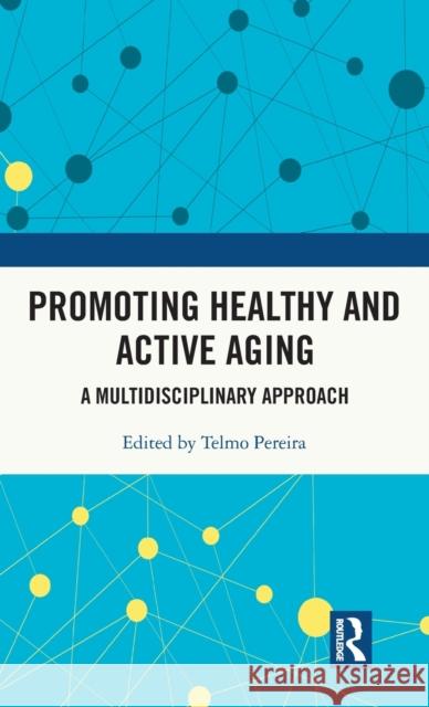 Promoting Healthy and Active Ageing: A Multidisciplinary Approach Telmo Pereira 9781032057279 Routledge - książka