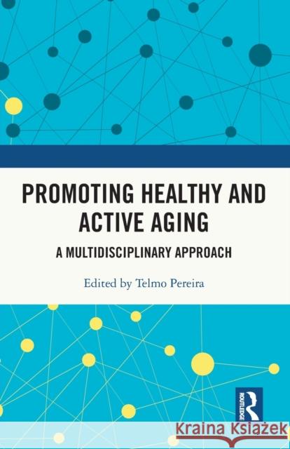 Promoting Healthy and Active Ageing: A Multidisciplinary Approach Telmo Pereira 9781032104249 Routledge - książka