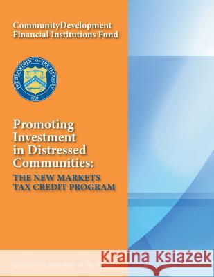 Promoting Investment in Distressed Communities: The New Markets Tax Credit Program United States Department of the Treasury 9781502844880 Createspace - książka