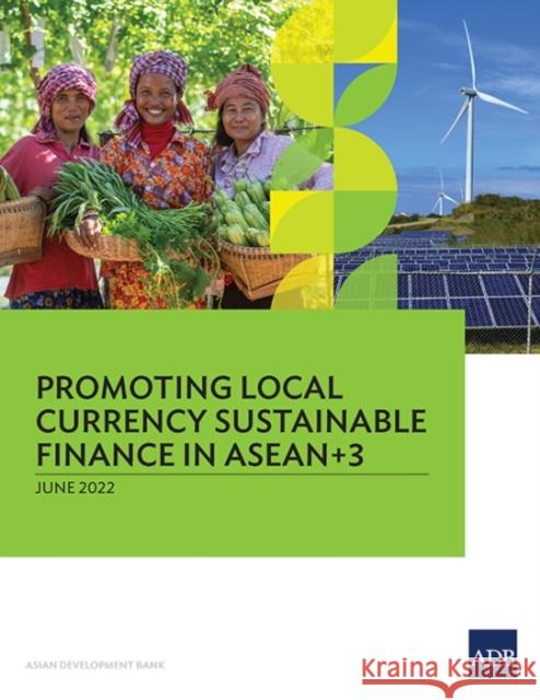 Promoting Local Currency Sustainable Finance in Asean+3 Asian Development Bank 9789292695767 Asian Development Bank - książka