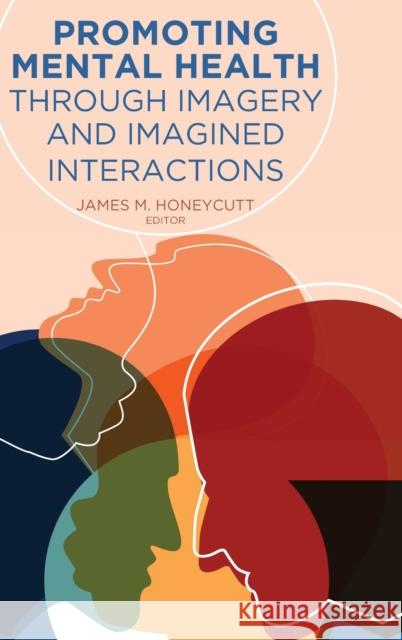 Promoting Mental Health Through Imagery and Imagined Interactions Honeycutt, James M. 9781433153631 Peter Lang Ltd. International Academic Publis - książka