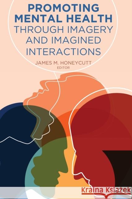 Promoting Mental Health Through Imagery and Imagined Interactions Honeycutt, James M. 9781433154096 Peter Lang Ltd. International Academic Publis - książka