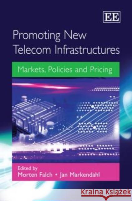 Promoting New Telecom Infrastuctures: Markets, Policies and Pricing  9781849804455 Edward Elgar Publishing Ltd - książka