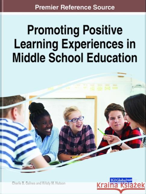 Promoting Positive Learning Experiences in Middle School Education Cherie Barnett Gaines Kristy M. Hutson 9781799870579 Information Science Reference - książka