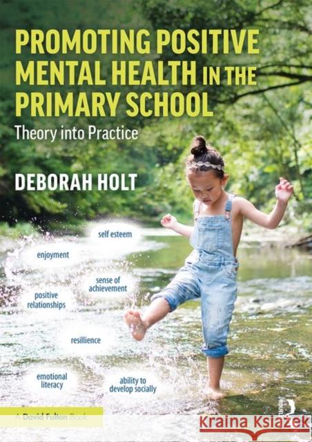 Promoting Positive Mental Health in the Primary School: Theory Into Practice Deborah Holt 9781138587267 Routledge - książka