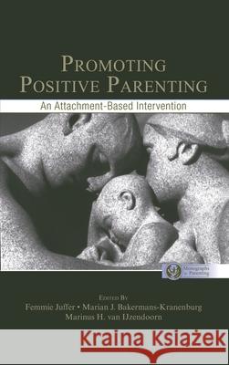 Promoting Positive Parenting : An Attachment-Based Intervention Femmie Juffer Marian J. Bakermans-Kranenburg Marinus Va 9780805863512 Lawrence Erlbaum Associates - książka