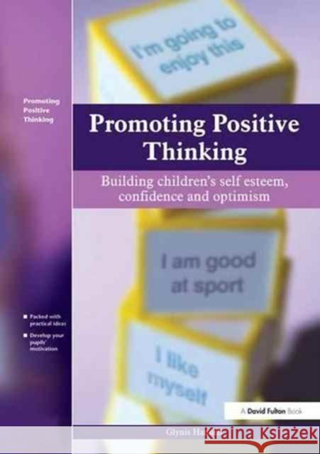 Promoting Positive Thinking: Building Children's Self-Esteem, Self-Confidence and Optimism Glynis Hannell 9781138149434 David Fulton Publishers - książka