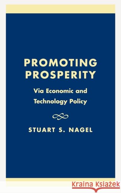 Promoting Prosperity: Via Economic and Technology Policy Nagel, Stuart S. 9780739101636 Lexington Books - książka