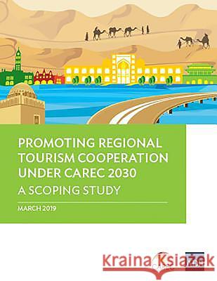 Promoting Regional Tourism Cooperation under CAREC 2030: A Scoping Study Asian Development Bank 9789292615369 Asian Development Bank - książka