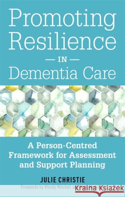 Promoting Resilience in Dementia Care: A Person-Centred Framework for Assessment and Support Planning Julie Christie Wendy Mitchell Mary Marshall 9781785926006 Jessica Kingsley Publishers - książka