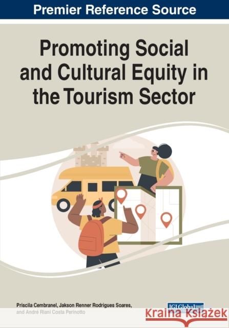 Promoting Social and Cultural Equity in the Tourism Sector Priscila Cembranel Jakson Renner Rodrigues Soares Andre Riani Costa Perinotto 9781668441954 IGI Global - książka