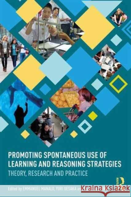 Promoting Spontaneous Use of Learning and Reasoning Strategies: Theory, Research, and Practice for Effective Transfer Emmanuel Manalo Yuri Uesaka Clark Chinn 9781138680647 Routledge - książka