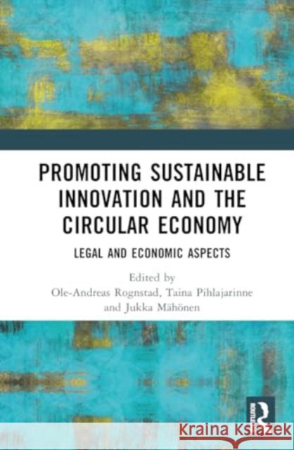 Promoting Sustainable Innovation and the Circular Economy: Legal and Economic Aspects Ole-Andreas Rognstad Taina Pihlajarinne Jukka M?h?nen 9781032313054 Routledge - książka
