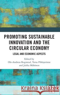 Promoting Sustainable Innovation and the Circular Economy: Legal and Economic Aspects Ole-Andreas Rognstad Taina Pihlajarinne Jukka M?h?nen 9781032313054 Routledge - książka